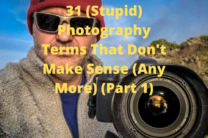 31 (Stupid) Photography Terms That Don't Make Sense (Any More) (Part 1)