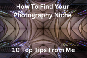 How To Find Your Photography Niche - 10 Top Tips From Me